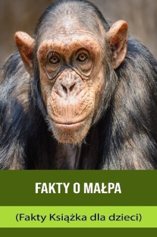 Cover of Fakty o Malpa (Fakty Ksi&#261;&#380;ka dla dzieci)