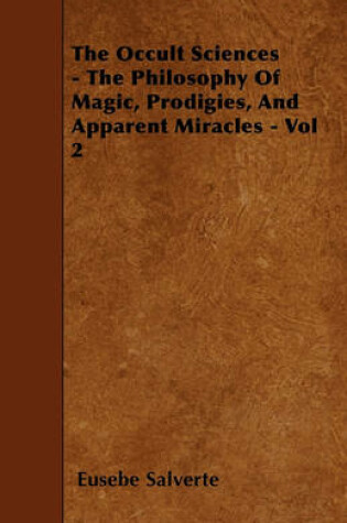 Cover of The Occult Sciences - The Philosophy Of Magic, Prodigies, And Apparent Miracles - Vol 2