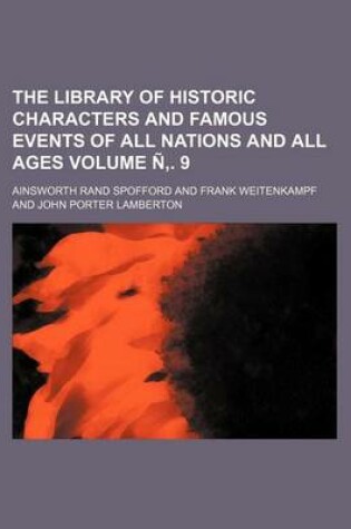 Cover of The Library of Historic Characters and Famous Events of All Nations and All Ages Volume N . 9