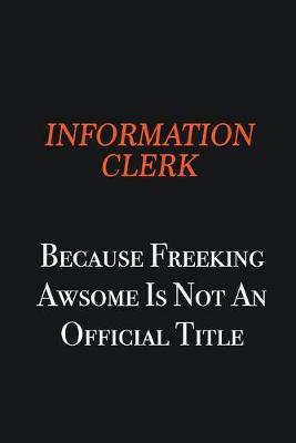 Book cover for Information Clerk because freeking awsome is not an official title