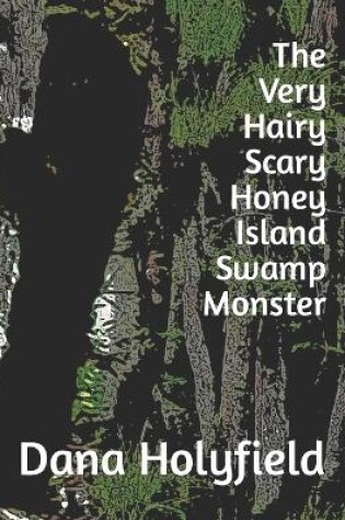 Cover of The Very Hairy Scary Honey Island Swamp Monster