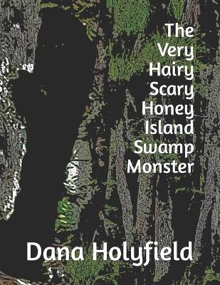 Book cover for The Very Hairy Scary Honey Island Swamp Monster