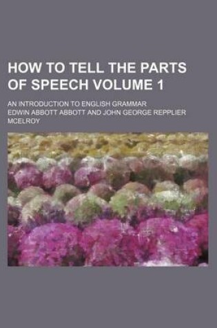 Cover of How to Tell the Parts of Speech Volume 1; An Introduction to English Grammar