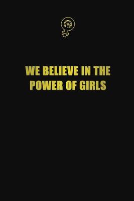 Book cover for We believe in the power of girls