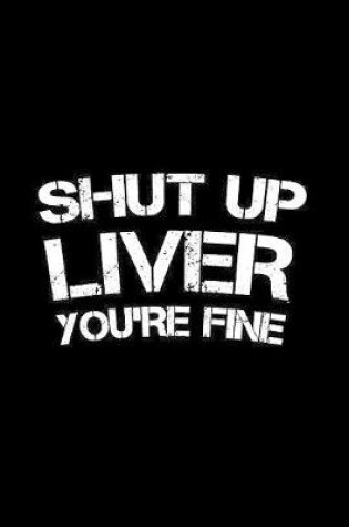 Cover of Shut Up Liver You're Fine