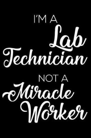 Cover of I'm A Lab Technician Not A Miracle Worker