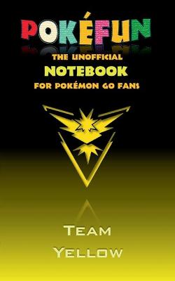 Book cover for Pokefun - The unofficial Notebook (Team Yellow) for Pokemon GO Fans