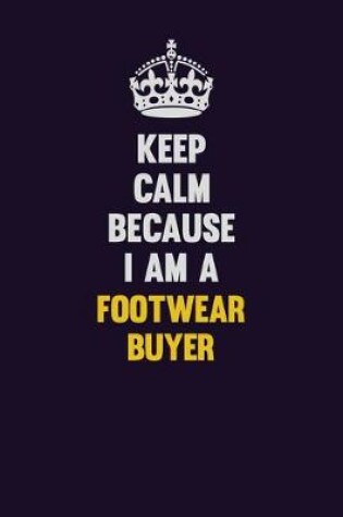 Cover of Keep Calm Because I Am A Footwear Buyer