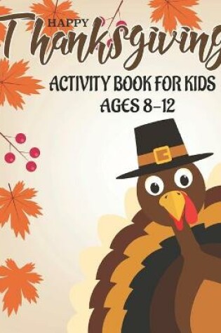 Cover of Happy Thanksgiving Activity Book for Kids Ages 8-12