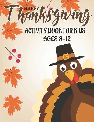 Book cover for Happy Thanksgiving Activity Book for Kids Ages 8-12