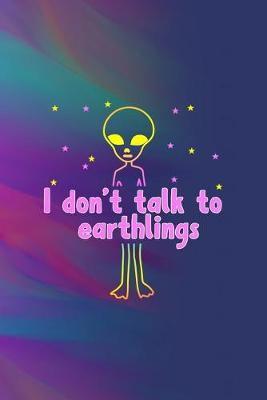 Book cover for I Don't Talk To Earthlings