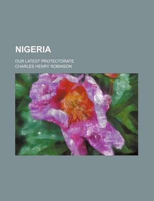 Book cover for Nigeria; Our Latest Protectorate