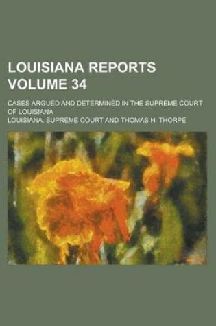 Cover of Louisiana Reports; Cases Argued and Determined in the Supreme Court of Louisiana Volume 34