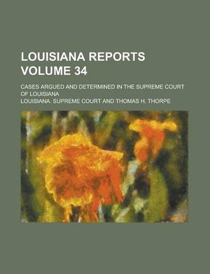 Book cover for Louisiana Reports; Cases Argued and Determined in the Supreme Court of Louisiana Volume 34