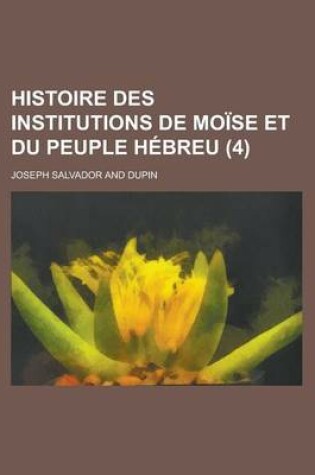 Cover of Histoire Des Institutions de Moise Et Du Peuple Hebreu (4 )