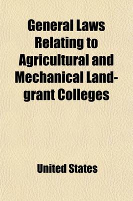 Book cover for General Laws Relating to Agricultural and Mechanical Land-Grant Colleges