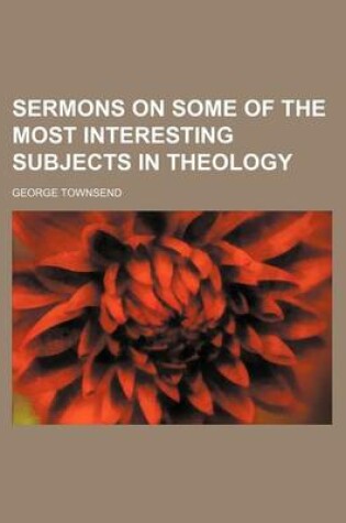 Cover of Sermons on Some of the Most Interesting Subjects in Theology