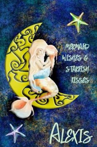 Cover of Mermaid Wishes and Starfish Kisses Alexis