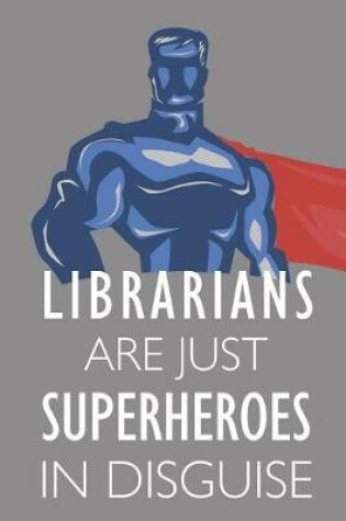 Cover of Librarians Are Just Superheroes in Disguise