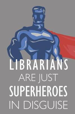 Book cover for Librarians Are Just Superheroes in Disguise