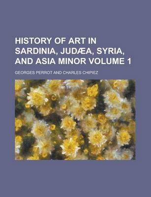 Book cover for History of Art in Sardinia, Judaea, Syria, and Asia Minor Volume 1