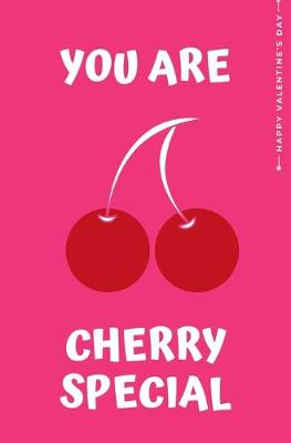 Book cover for Happy Valentine's Day YOU ARE CHERRY SPECIAL