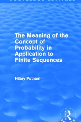 Cover of The Meaning of the Concept of Probability in Application to Finite Sequences (Routledge Revivals)