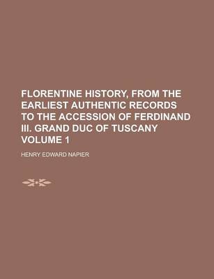 Book cover for Florentine History, from the Earliest Authentic Records to the Accession of Ferdinand III. Grand Duc of Tuscany Volume 1