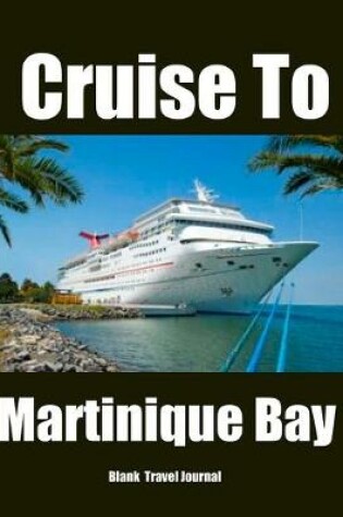 Cover of Cruise To Martinique Blank Travel Journal