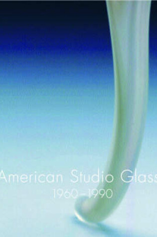 Cover of American Studio Glass 1960-1990