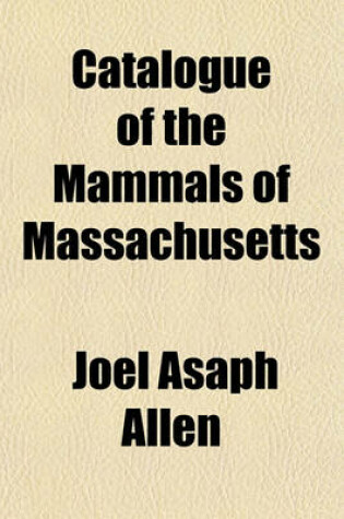 Cover of Catalogue of the Mammals of Massachusetts; With a Critical Revision of the Species