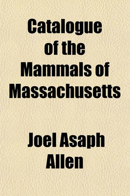 Book cover for Catalogue of the Mammals of Massachusetts; With a Critical Revision of the Species