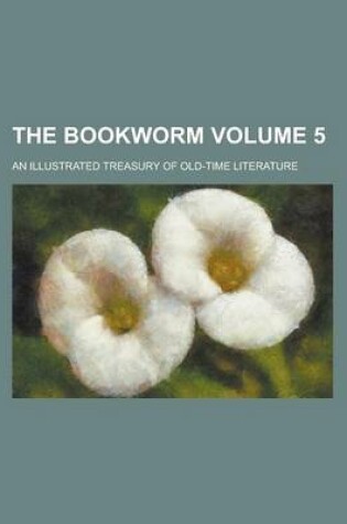 Cover of The Bookworm; An Illustrated Treasury of Old-Time Literature Volume 5