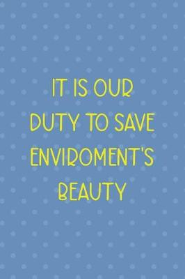 Cover of It Is Our Duty To Save Enviroment's Beauty