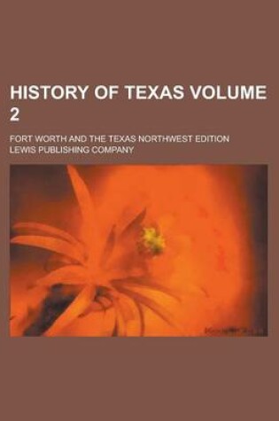 Cover of History of Texas; Fort Worth and the Texas Northwest Edition Volume 2