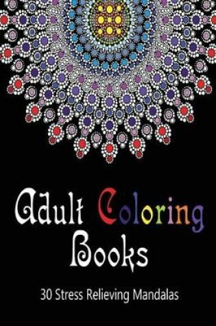 Cover of Adult Coloring Books 30 Stress Relieving Mandalas Volume 1