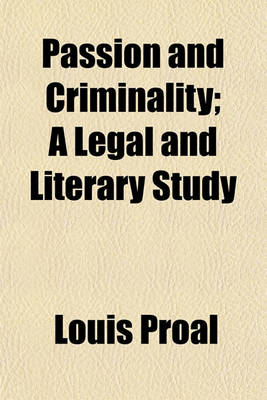 Book cover for Passion and Criminality; A Legal and Literary Study