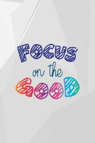 Cover of Focus On The Good