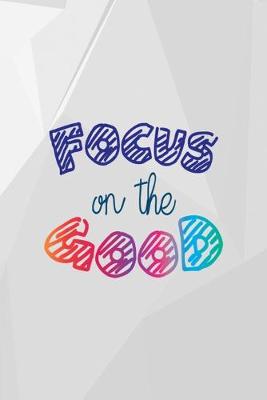 Cover of Focus On The Good