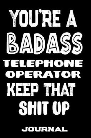 Cover of You're A Badass Telephone Operator Keep That Shit Up