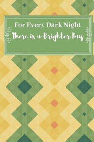 Cover of For Every Dark Night. There is a Brighter Day