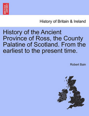 Book cover for History of the Ancient Province of Ross, the County Palatine of Scotland. from the Earliest to the Present Time.