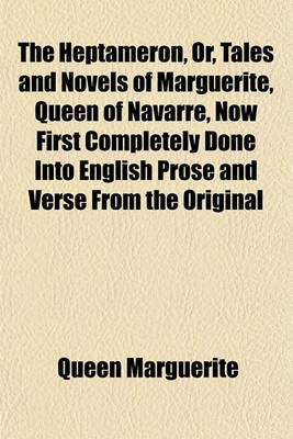 Book cover for The Heptameron, Or, Tales and Novels of Marguerite, Queen of Navarre, Now First Completely Done Into English Prose and Verse from the Original