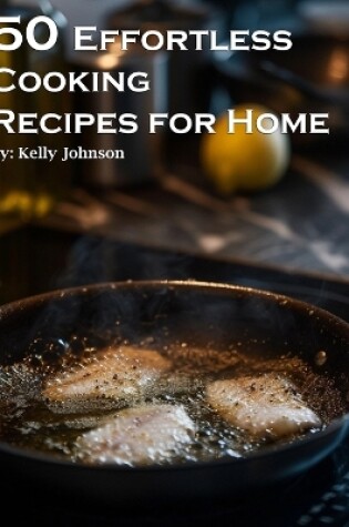 Cover of 50 Effortless Cooking Recipes for Home