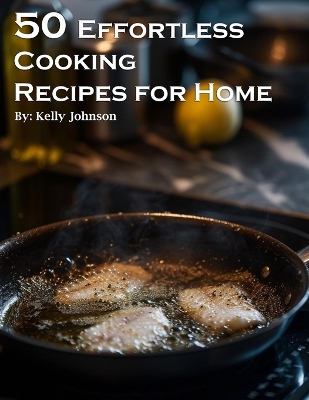 Book cover for 50 Effortless Cooking Recipes for Home