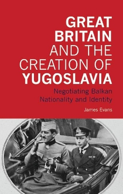 Book cover for Great Britain and the Creation of Yugoslavia