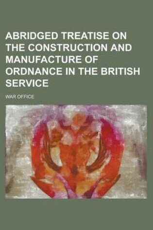 Cover of Abridged Treatise on the Construction and Manufacture of Ordnance in the British Service