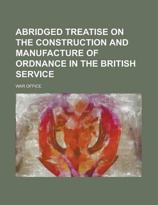 Book cover for Abridged Treatise on the Construction and Manufacture of Ordnance in the British Service