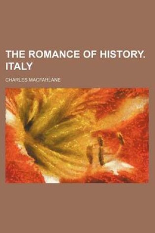 Cover of The Romance of History. Italy (Volume 3)