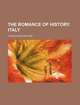Book cover for The Romance of History. Italy (Volume 3)